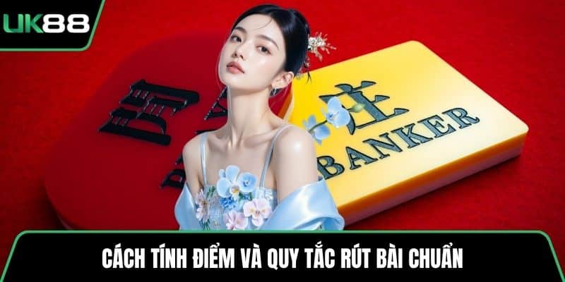 Cách tính điểm và quy tắc rút bài chuẩn