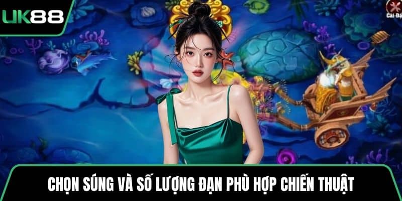 Chọn súng và số lượng đạn phù hợp chiến thuật