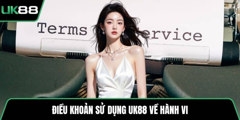 Điều khoản sử dụng UK88 về hành vi