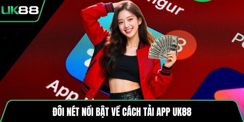 Đôi nét nổi bật về cách tải app UK88