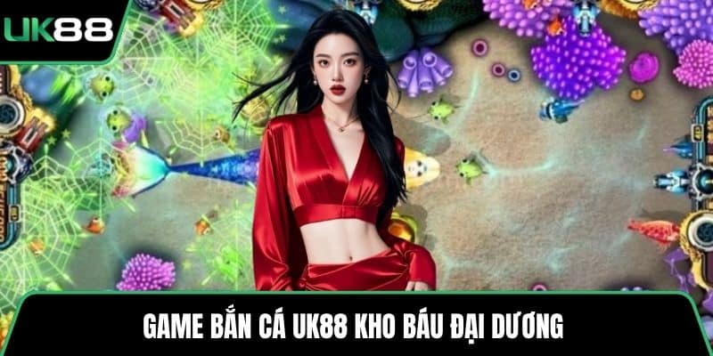 Game bắn cá UK88 kho báu đại dương 