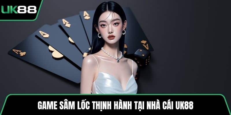 Game Sâm Lốc thịnh hành tại nhà cái UK88