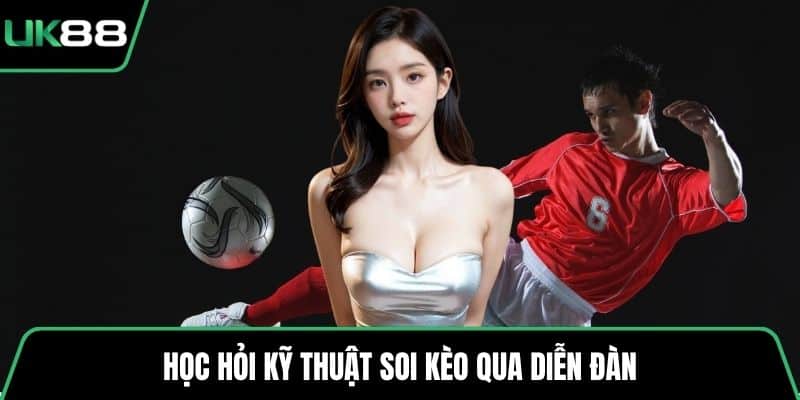 Học hỏi kỹ thuật soi kèo qua diễn đàn