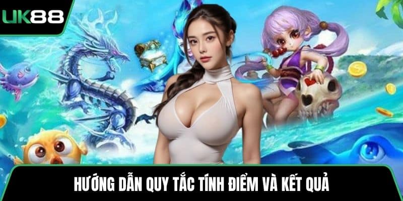 Hướng dẫn quy tắc tính điểm và kết quả