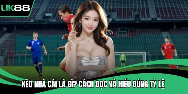 Kèo Nhà Cái Là Gì