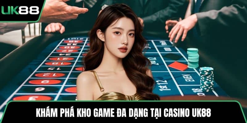 Khám phá kho game đa dạng tại casino UK88