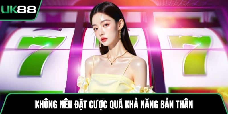 Không nên đặt cược quá khả năng bản thân