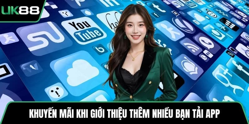 Khuyến mãi khi giới thiệu thêm nhiều bạn tải app