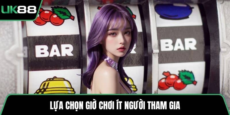 Lựa chọn giờ chơi ít người tham gia