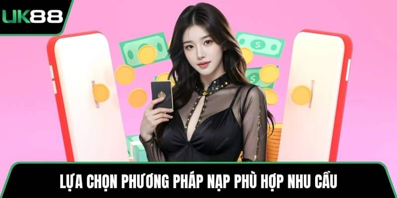 Lựa chọn phương pháp nạp phù hợp nhu cầu