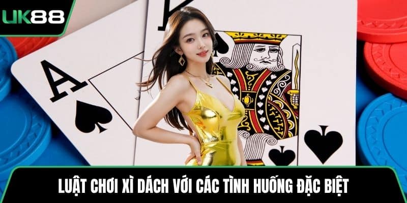Luật chơi xì dách với các tình huống đặc biệt