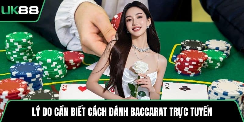 Lý do cần biết cách đánh baccarat trực tuyến