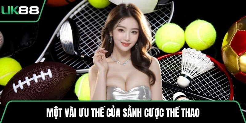 Một vài ưu thế của sảnh cược thể thao