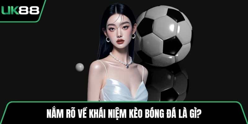 Nắm rõ về khái niệm kèo bóng đá là gì?