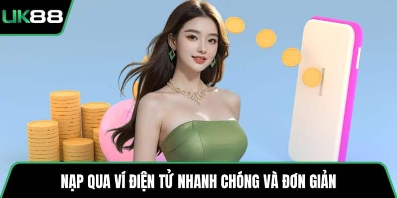 Nạp qua ví điện tử nhanh chóng và đơn giản