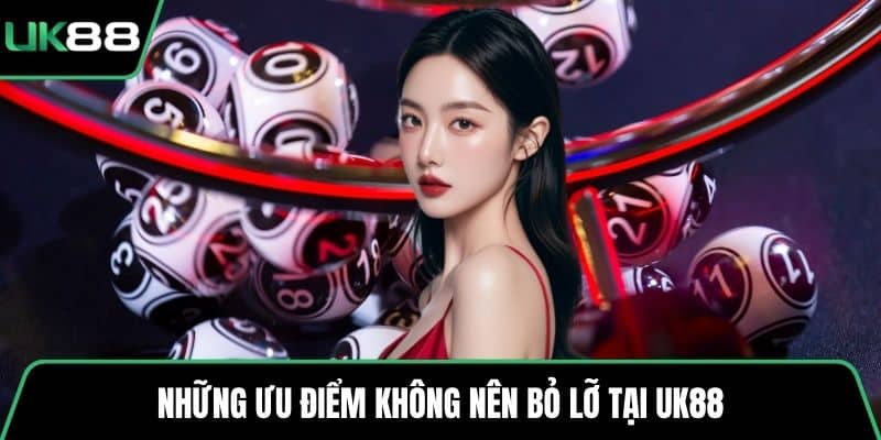 Những ưu điểm không nên bỏ lỡ tại UK88