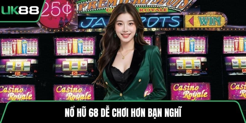 Nổ hũ 68 dễ chơi hơn bạn nghĩ