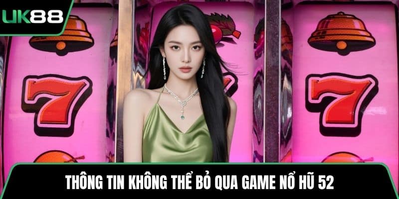 Thông tin không thể bỏ qua game nổ hũ 52