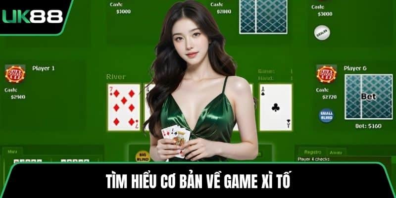 Tìm hiểu cơ bản về game Xì Tố