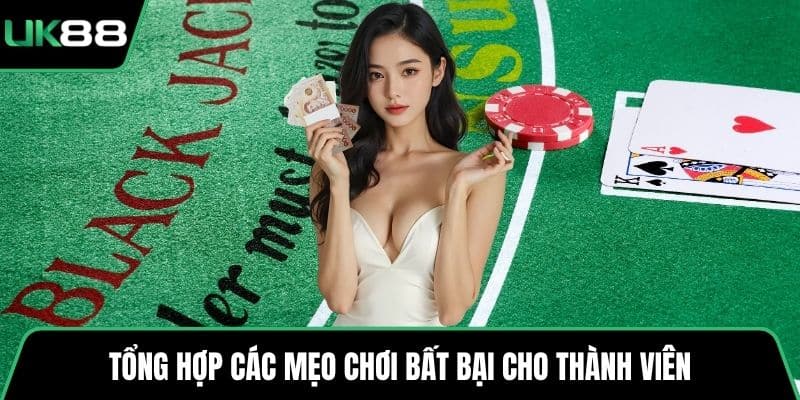 Tổng hợp các mẹo chơi bất bại cho thành viên