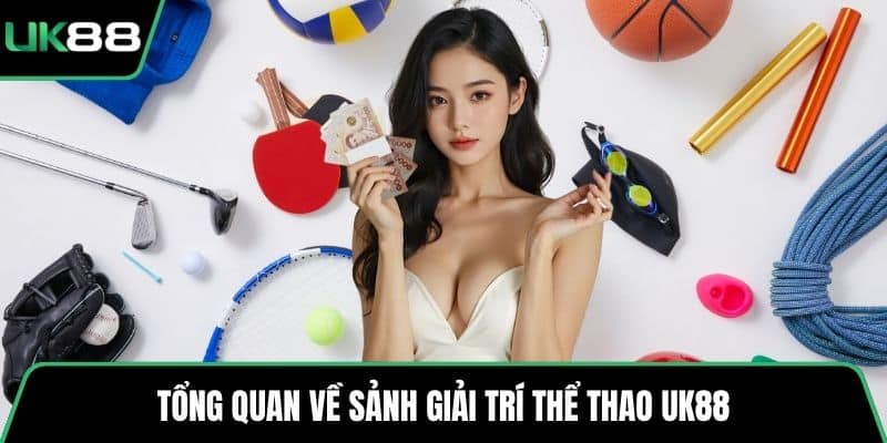 Tổng quan về sảnh giải trí thể thao UK88